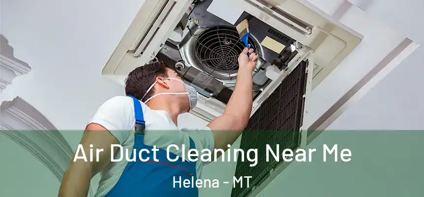  Air Duct Cleaning Near Me Helena - MT