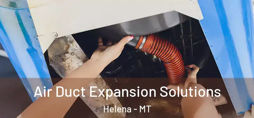  Air Duct Expansion Solutions Helena - MT