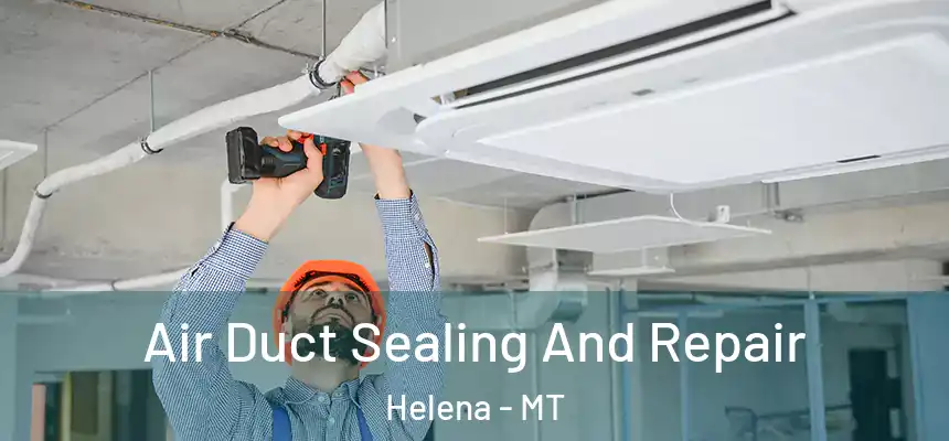  Air Duct Sealing And Repair Helena - MT