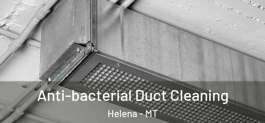  Anti-bacterial Duct Cleaning Helena - MT
