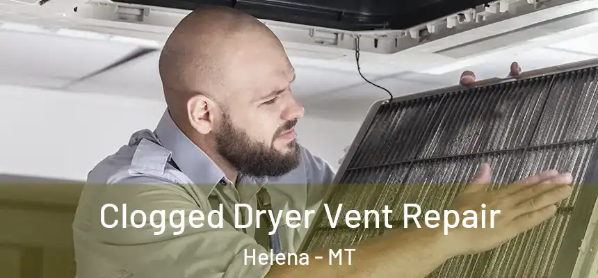  Clogged Dryer Vent Repair Helena - MT