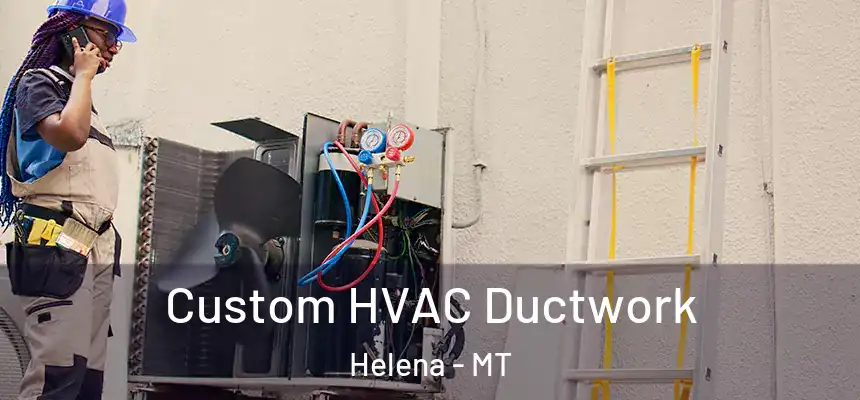  Custom HVAC Ductwork Helena - MT