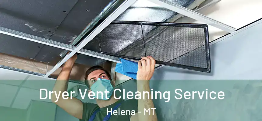  Dryer Vent Cleaning Service Helena - MT