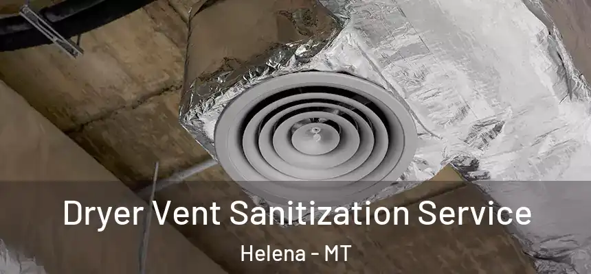  Dryer Vent Sanitization Service Helena - MT