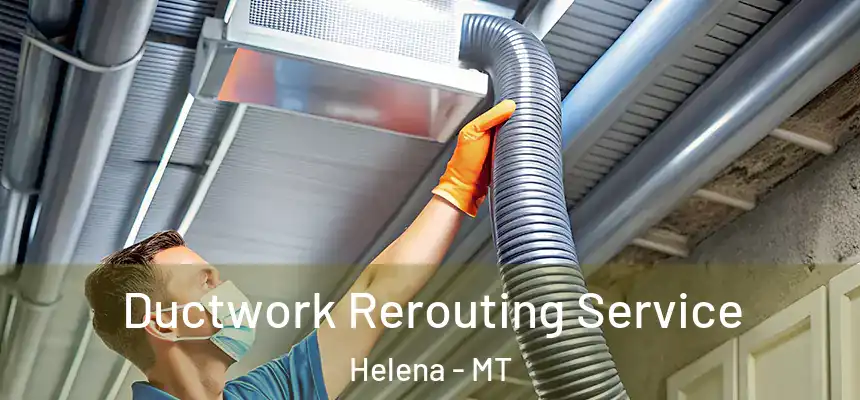  Ductwork Rerouting Service Helena - MT