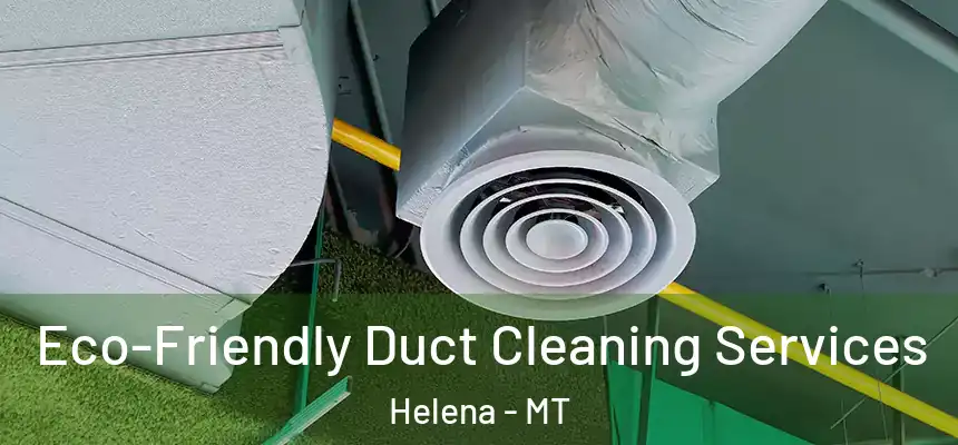  Eco-Friendly Duct Cleaning Services Helena - MT