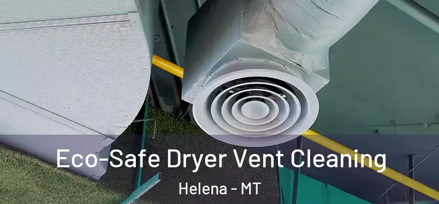  Eco-Safe Dryer Vent Cleaning Helena - MT
