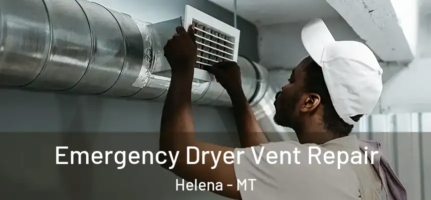  Emergency Dryer Vent Repair Helena - MT