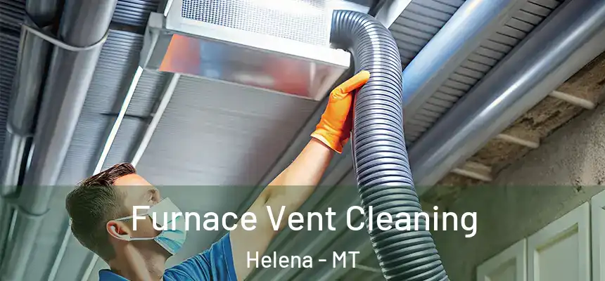  Furnace Vent Cleaning Helena - MT