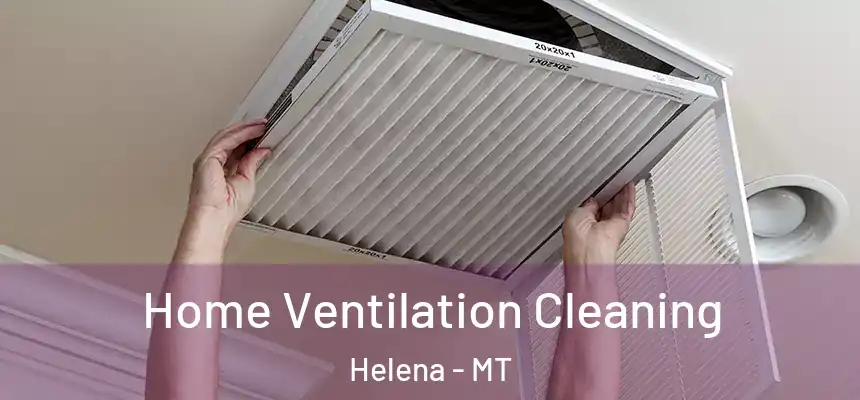  Home Ventilation Cleaning Helena - MT