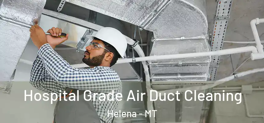  Hospital Grade Air Duct Cleaning Helena - MT