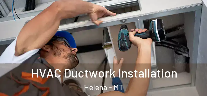  HVAC Ductwork Installation Helena - MT