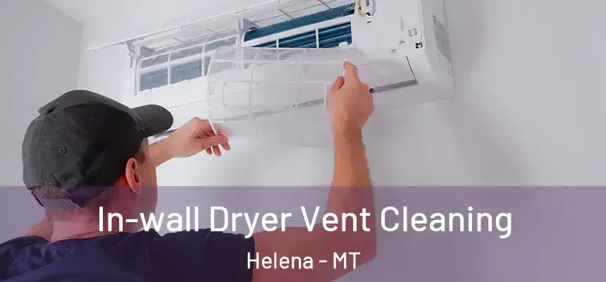  In-wall Dryer Vent Cleaning Helena - MT