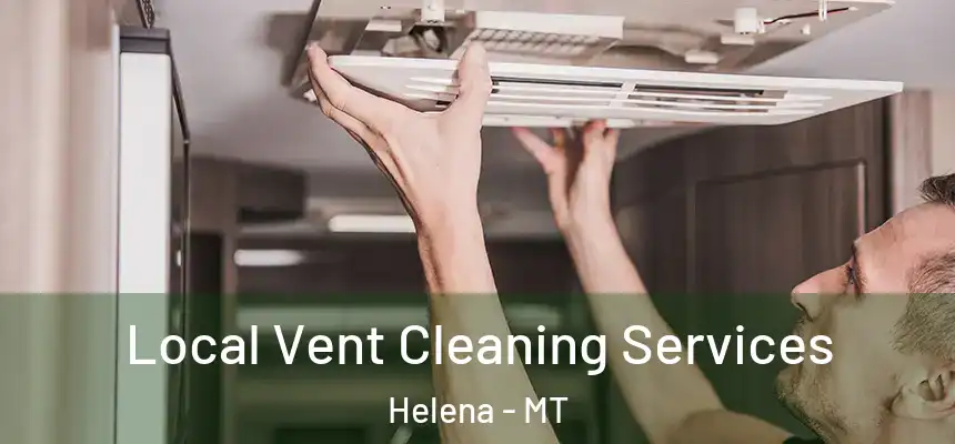  Local Vent Cleaning Services Helena - MT