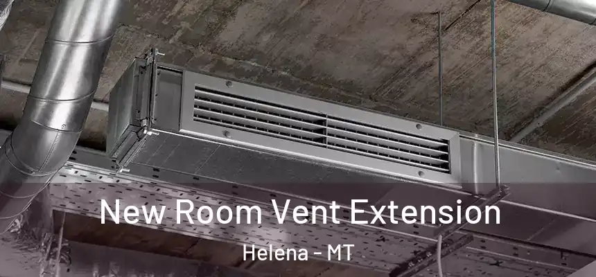  New Room Vent Extension Helena - MT