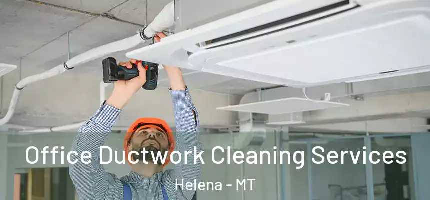  Office Ductwork Cleaning Services Helena - MT