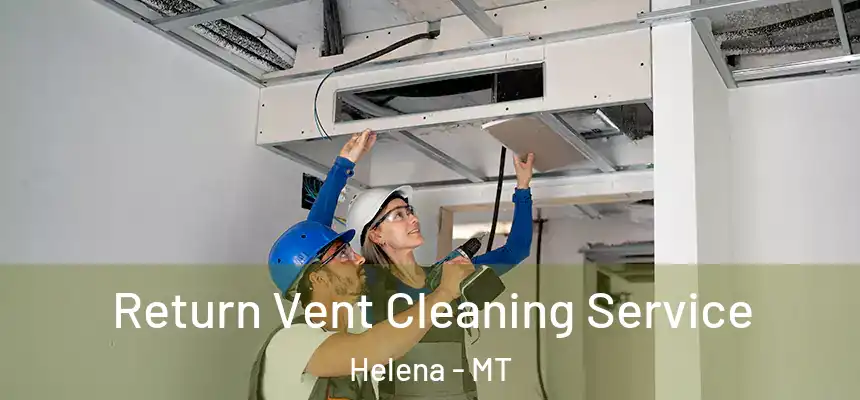  Return Vent Cleaning Service Helena - MT