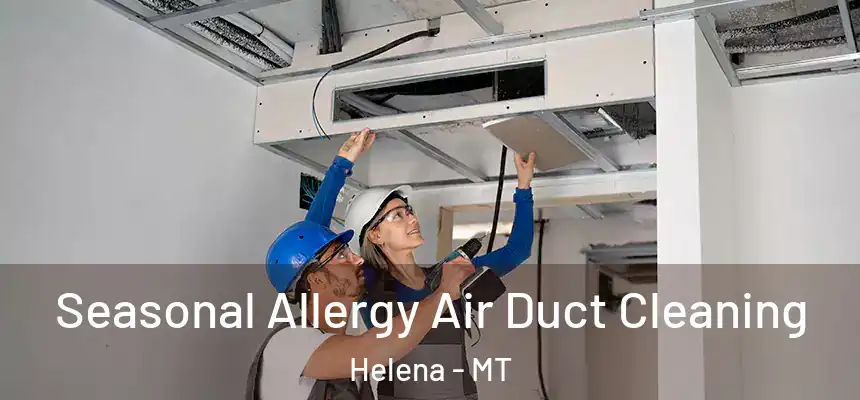  Seasonal Allergy Air Duct Cleaning Helena - MT