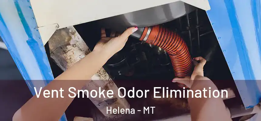 Vent Smoke Odor Elimination Helena - MT