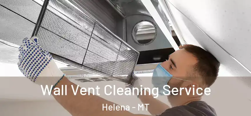  Wall Vent Cleaning Service Helena - MT